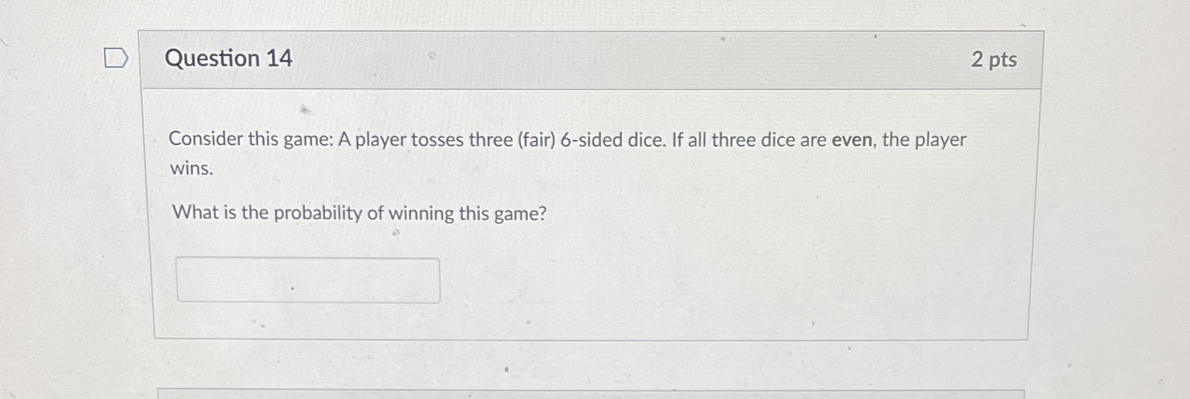  Question 14 2 pts Consider this game: A player tosses three
