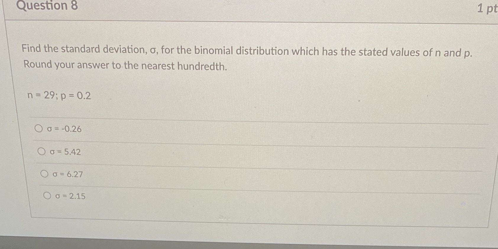 binomial distribution which has the stated values of n and p. Round