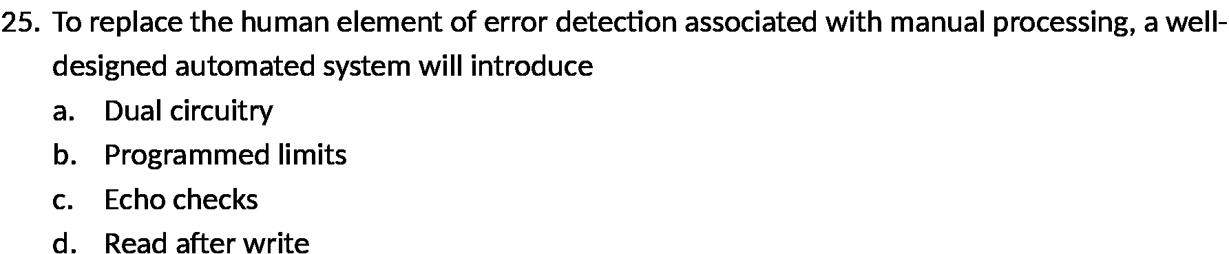  25. To replace the human element of error detection associated with