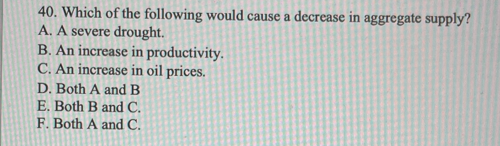 supply? A. A severe drought. B. An increase in productivity. C. An