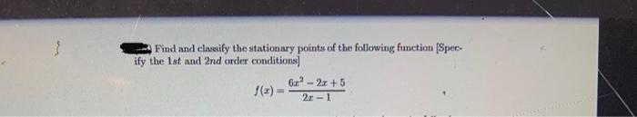 of the following function [Spee- ify the lat and 2nd order conditions]