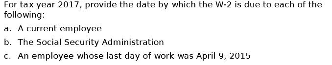  For tax year 2017, provide the date by which the W-2