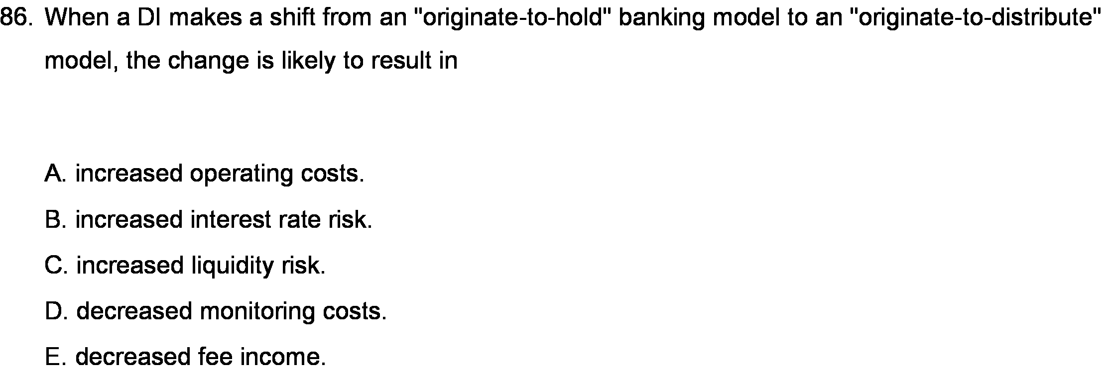  86. When a DI makes a shift from an "originate-to-hold" banking