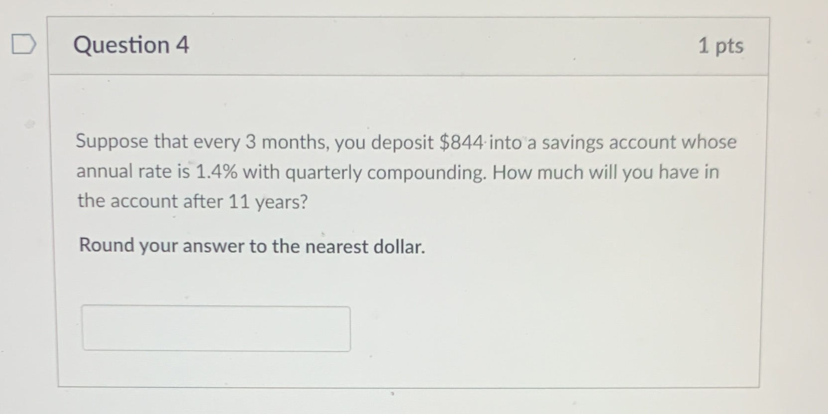 D Question 4 1 pts Suppose that every 3 months, you