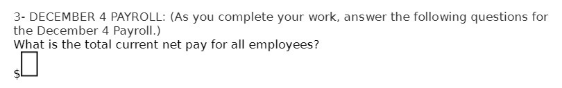  3- DECEMBER 4 PAYROLL: (As you complete your work, answer the