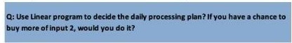  Q: Use Linear program to decide the daily processing plan? If