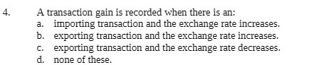 importing transaction and the exchange rate increases. b. exporting transaction and the