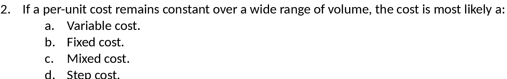 of volume, the cost is most likely a: a. Variable cost. b.