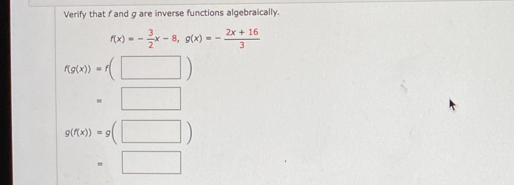 Verify that fand g are inverse functions algebraically. 2X+ 16 3 x