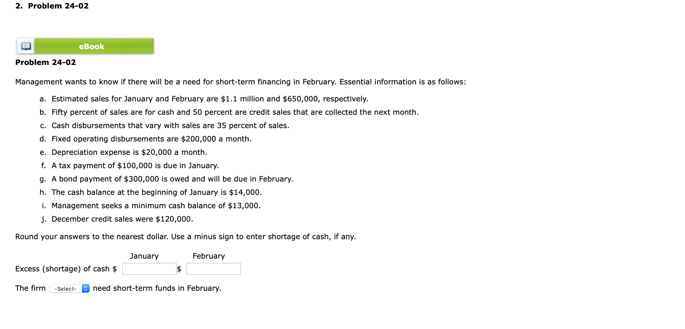 short-term nancing. Its beginning cash position is $100. Round your answers to