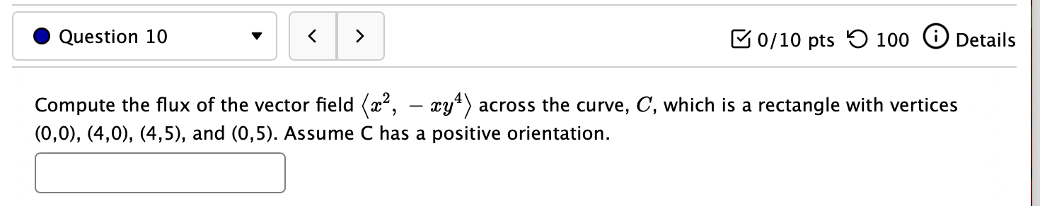 O Question 10 0/10 pts 0 100 Details Compute the flux of