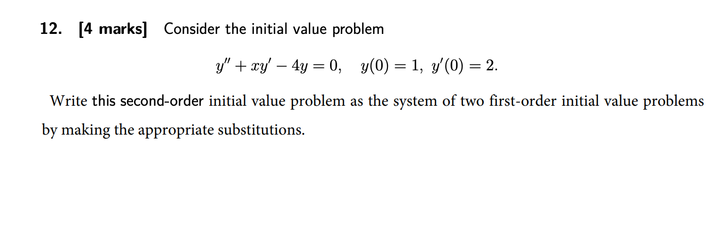  12. [4 marks] Consider the initial value problem y" + xy'