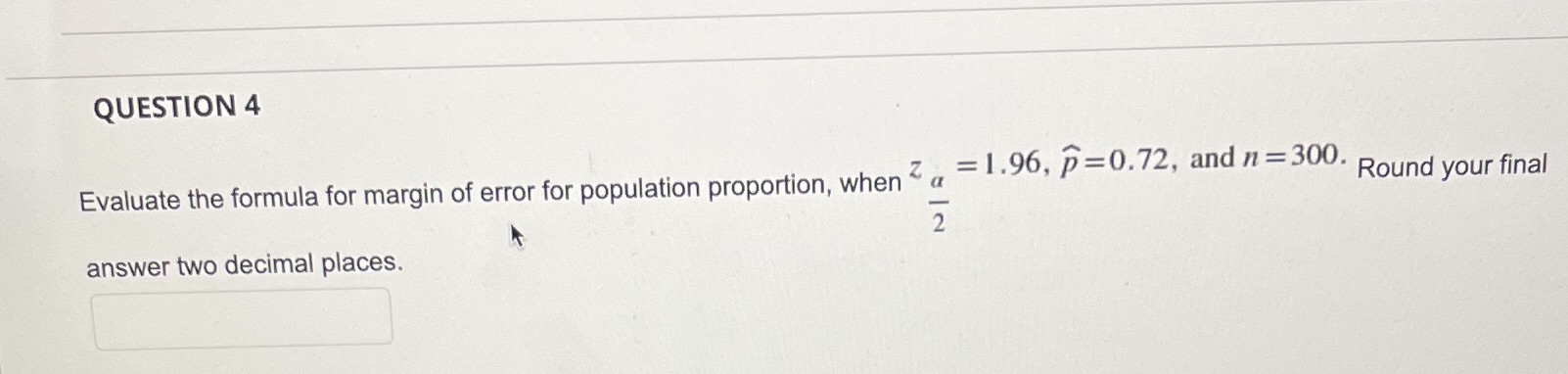 proportion, when Z a = 1.96, p=0.72, and n =300. Round your