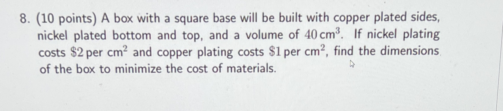 8. (10 points) A box with a square base will be