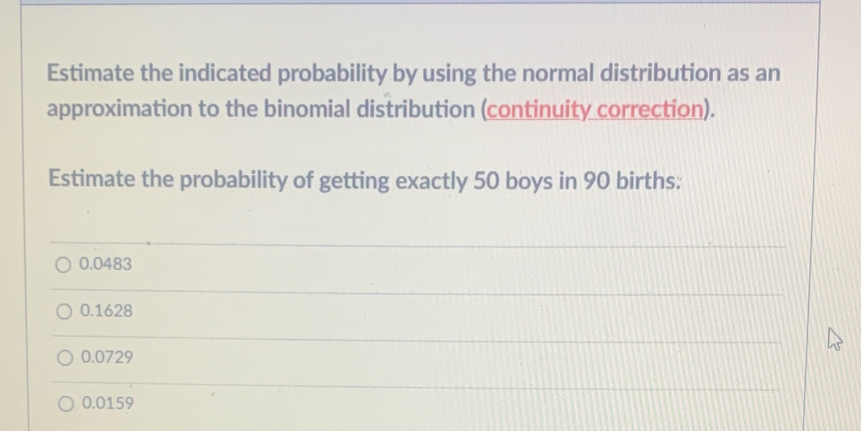 approximation to the binomial distribution (continuity correction). Estimate the probability of getting