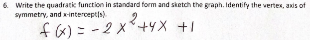 graph. Identify the vertex, axis of symmetry, and x-intercept(s). fo ) =