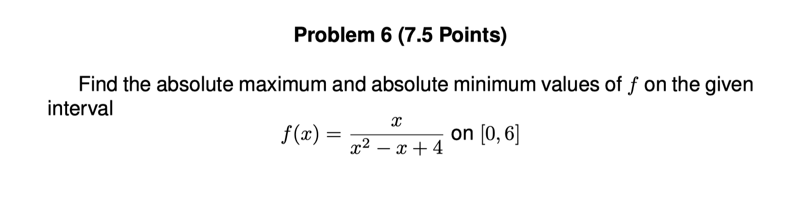  Problem 6 (7.5 Points) Find the absolute maximum and absolute minimum
