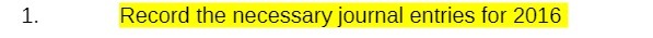 1. Record the necessary journal entries for 2016