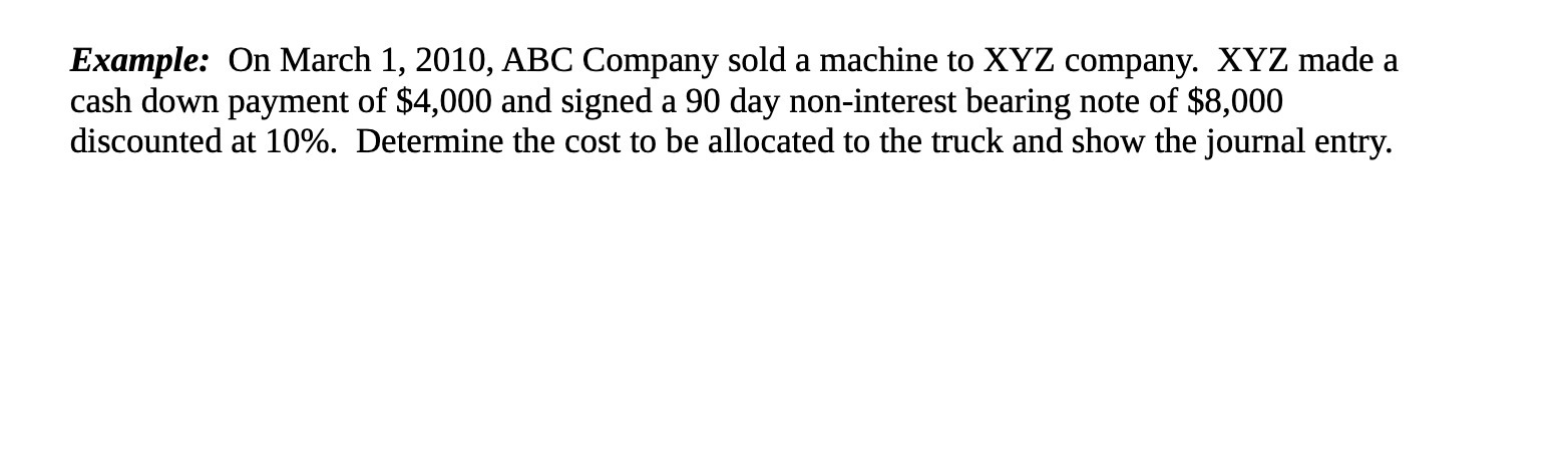  Example: On March 1, 2010, ABC Company sold a machine to