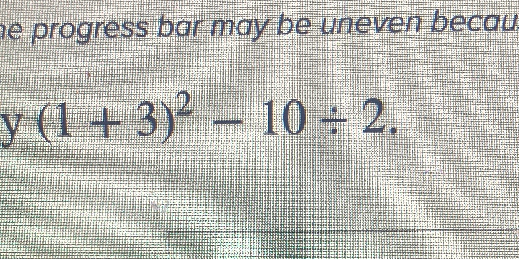 e progress bar may be uneven becau y (1 + 3)2