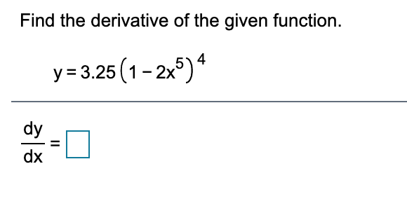 Find the derivative of the given function. y-3.25(1 dy dx