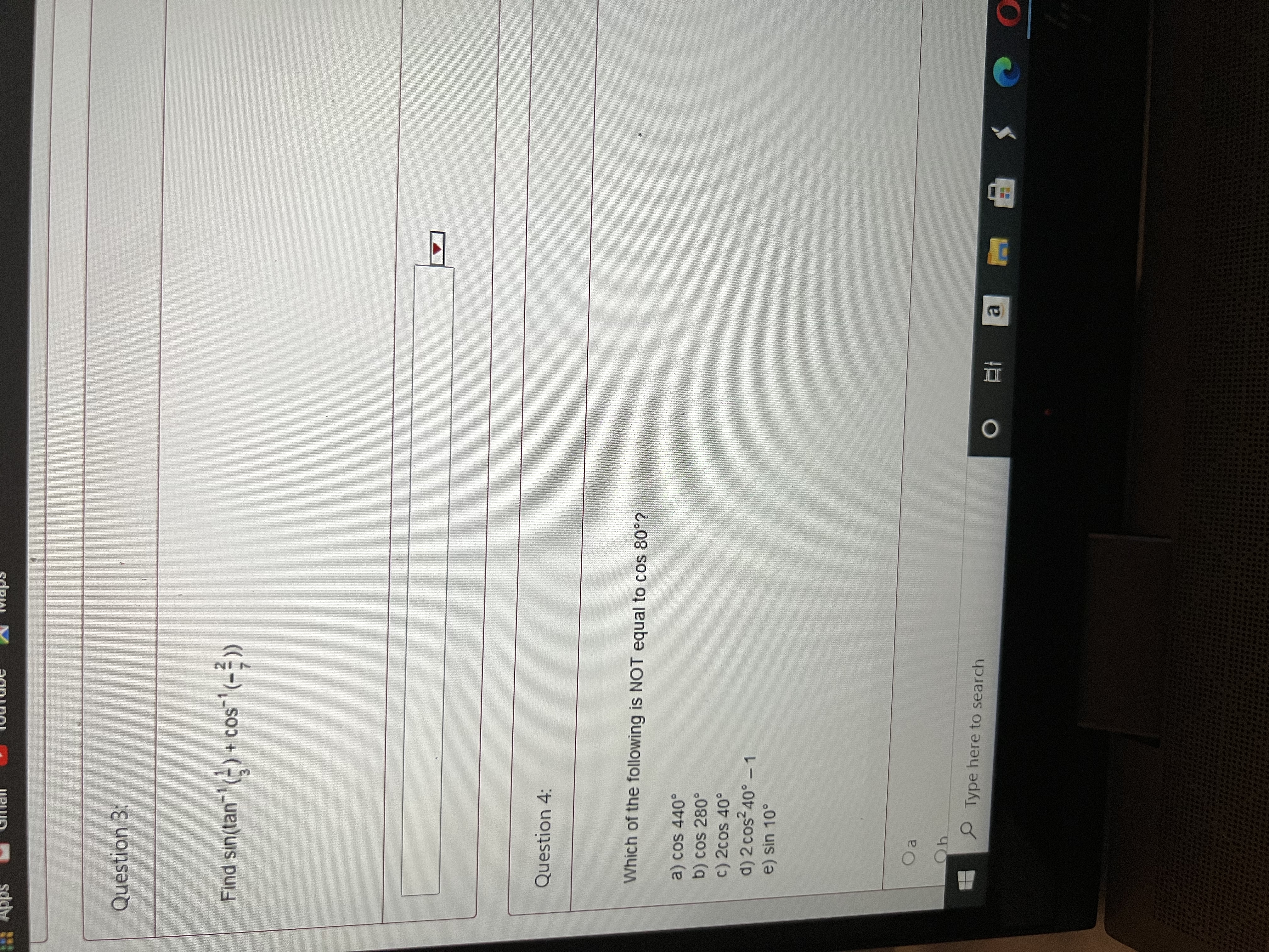Question 3: Find sin(tan"(-) + cos-" (-=)> Question 4: Which of