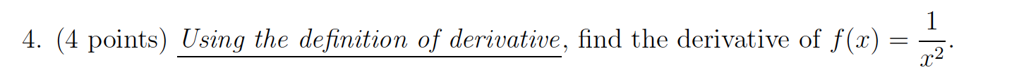 1 4. (4 points) Using the definition of derivative, find the derivative