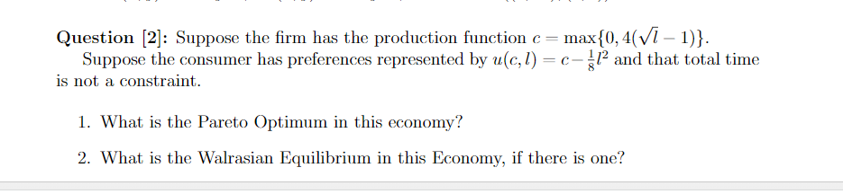  Question [2]: Suppose the rm has the production function c =