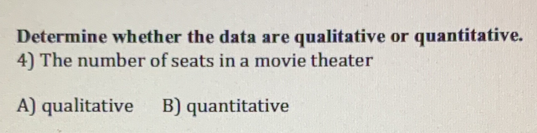  Determine whether the data are qualitative or quantitative. 4) The number