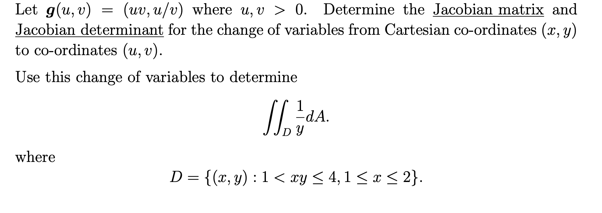 Determine the Jacobian matrix and Jacobian determinant for the change of variables