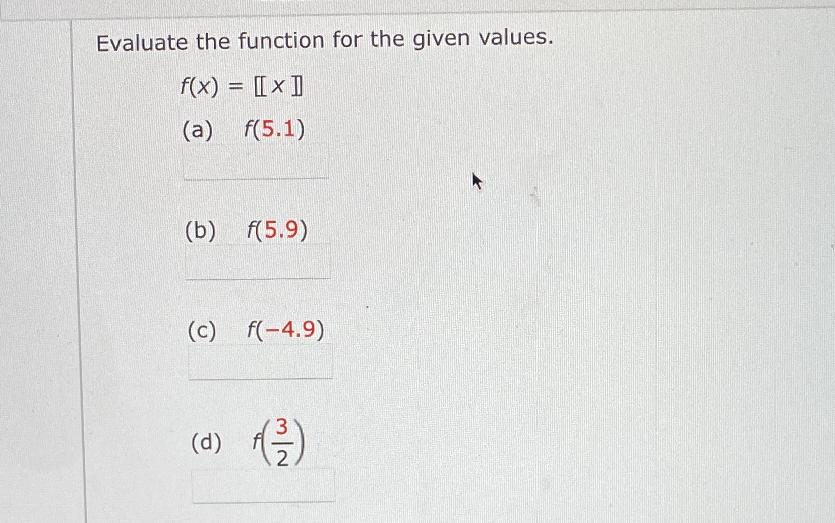 Evaluate the function for the given values. (a) (b) (d) f(5.1) f(5.9)
