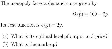 The monopoly faces a demand curve given by D (p) =