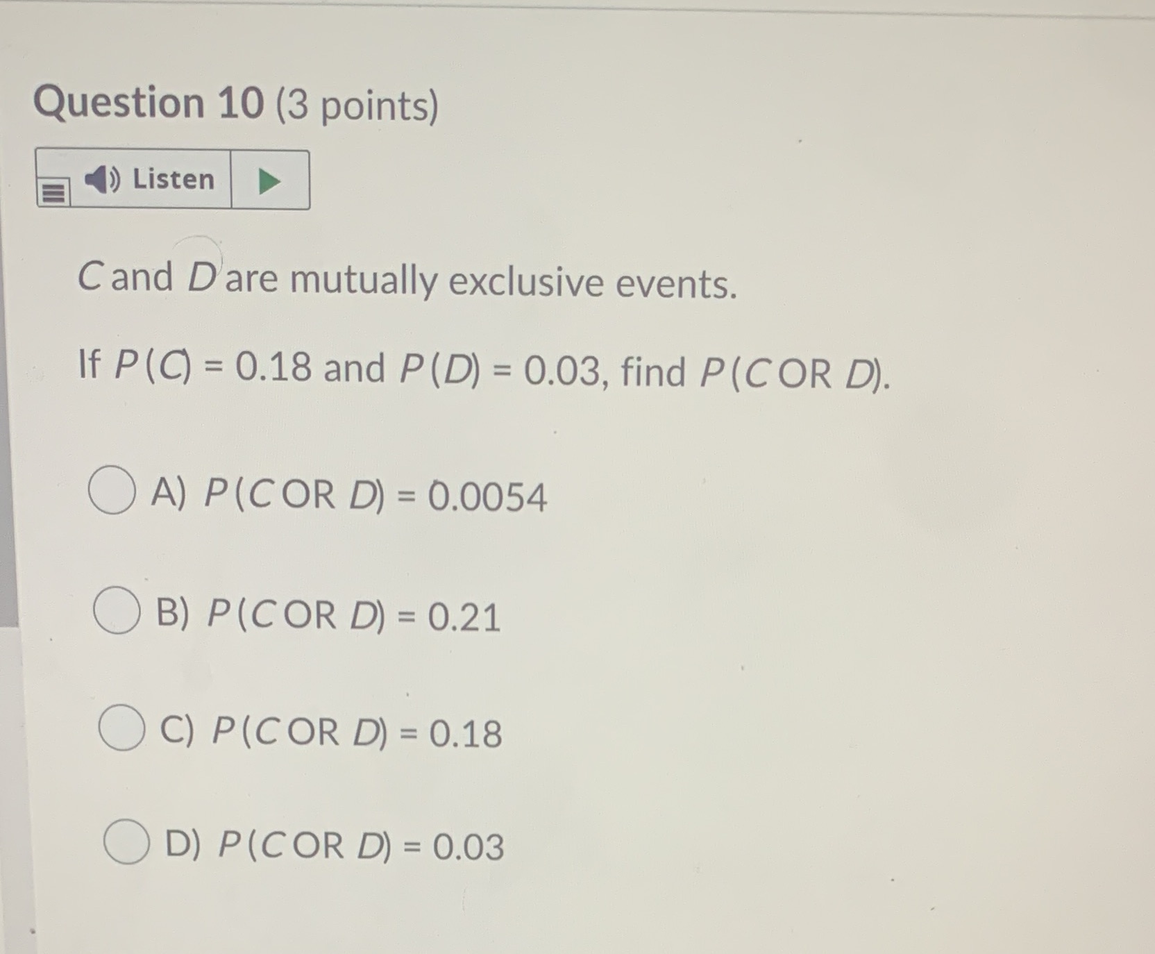 events. If P(C) = 0.18 and P (D) = 0.03, find P