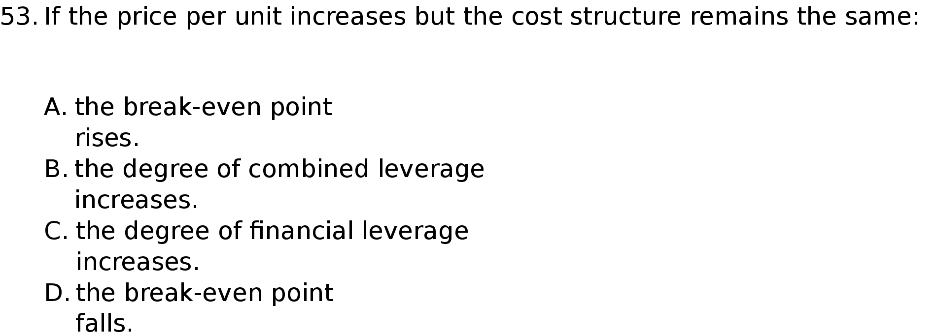 53 . If the price per unit increases but the cost