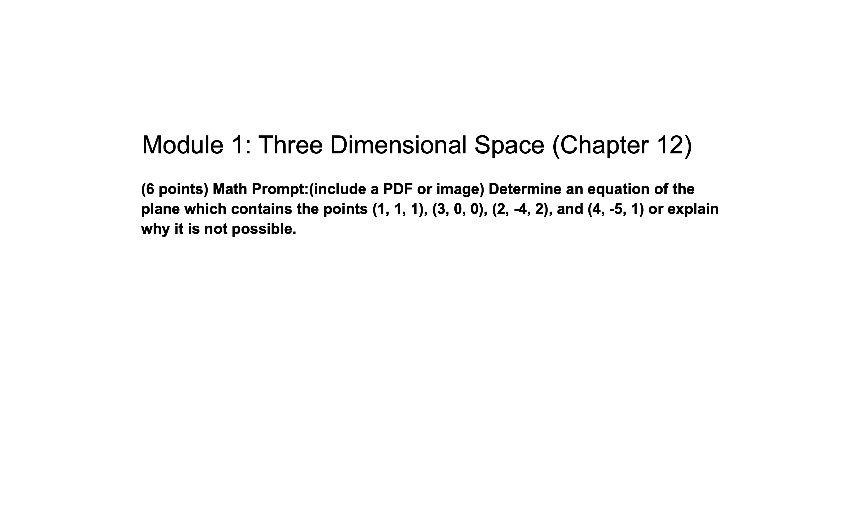  Module 1: Three Dimensional Space (Chapter 12) (6 points) Math Prompt:(include