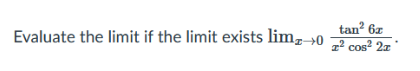 tan' Evaluate the limit if the limit exists limz-+() r2 cos2 2x