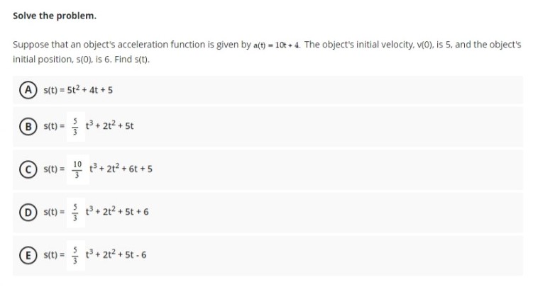  Solve the problem. Suppose that an object's acceleration function is given
