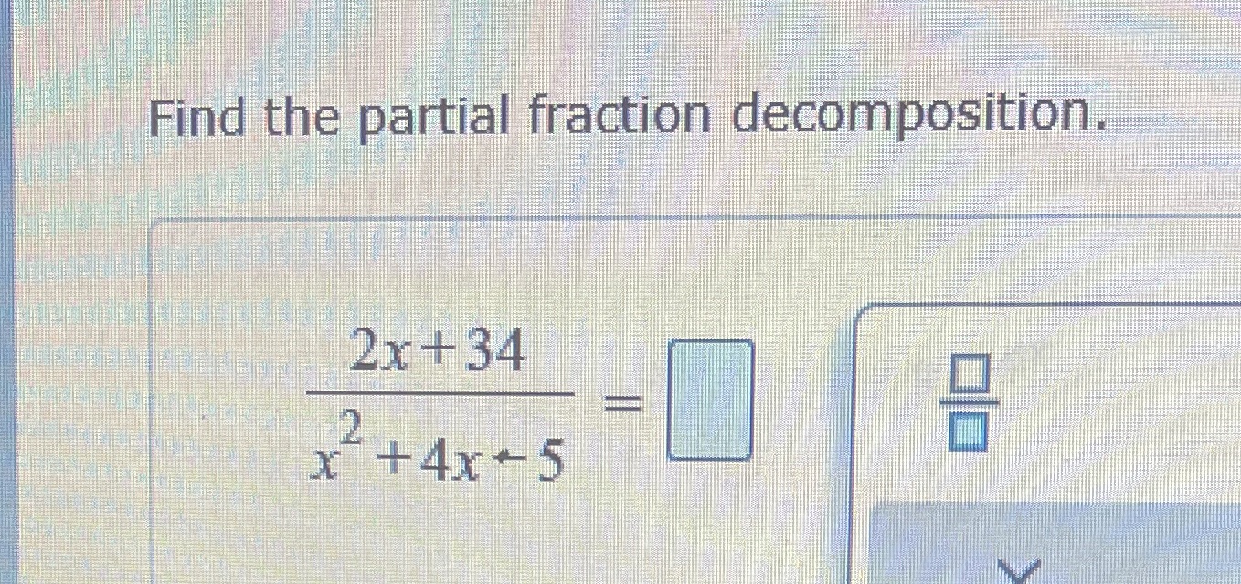 Find the partil fraction decomposition 2x+34 X +4x-5