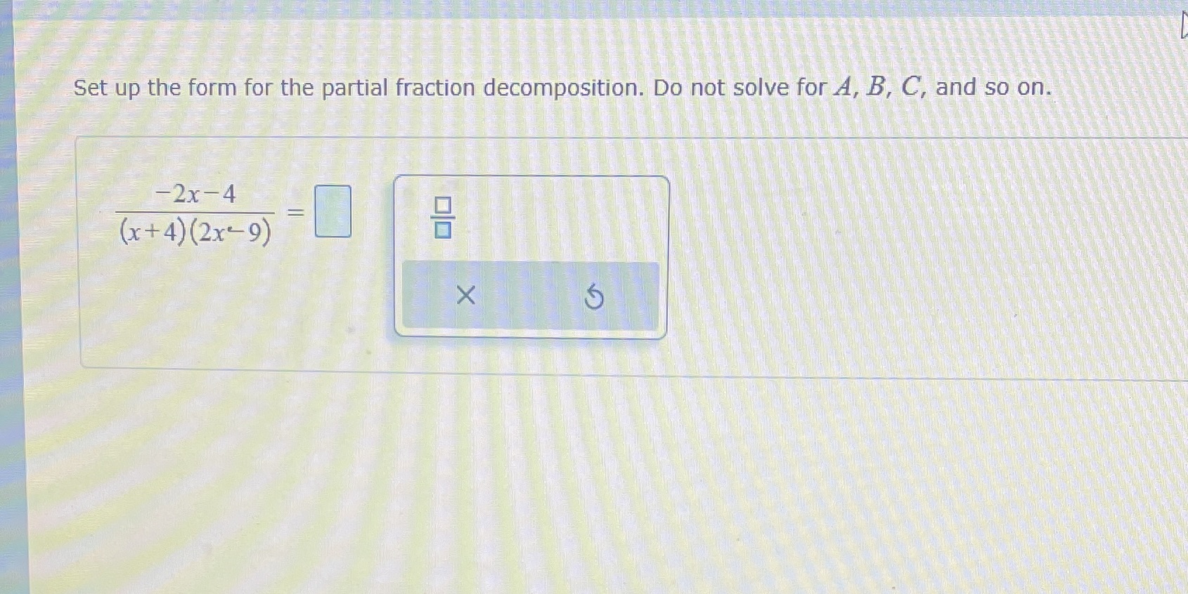 solve for A, B, C, and so on. -2x-4 (x+ 4) (2x-