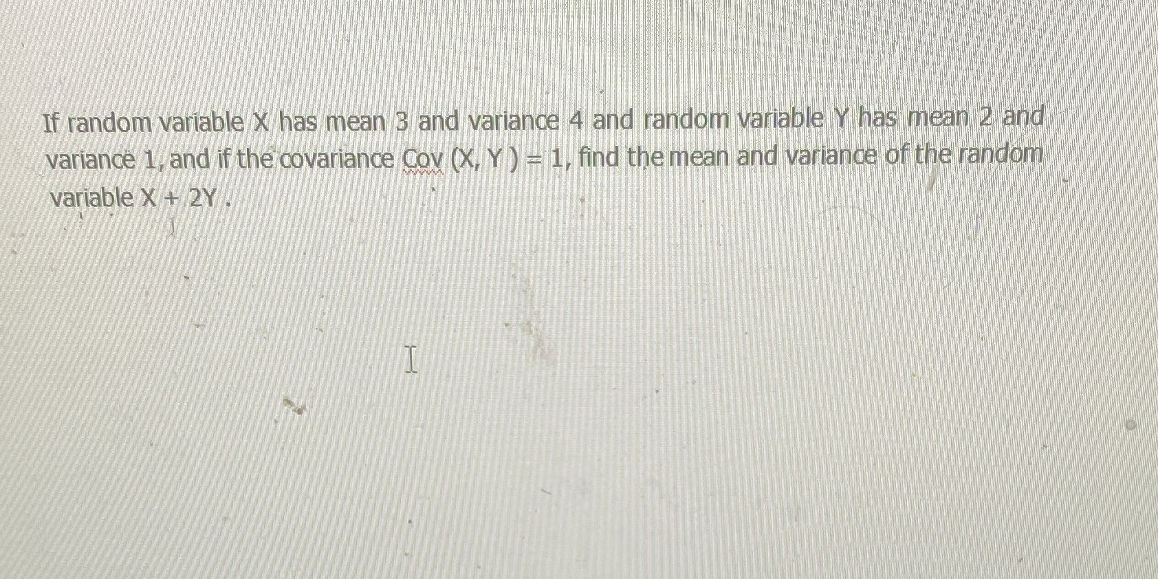  If random variable X has mean 3 and variance 4 and