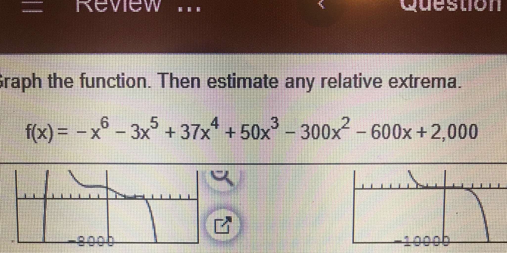 REVIEW Question raph the function. Then estimate any relative extrema 6