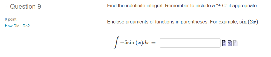  - Question 9 Find the indefinite integral. Remember to include a