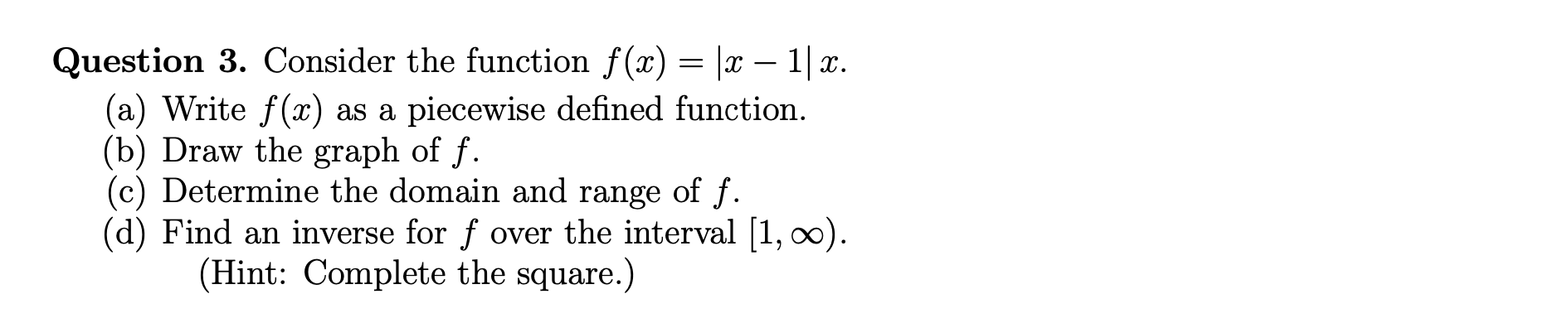  Question 3. Consider the function f(x) = |x - 1| x.