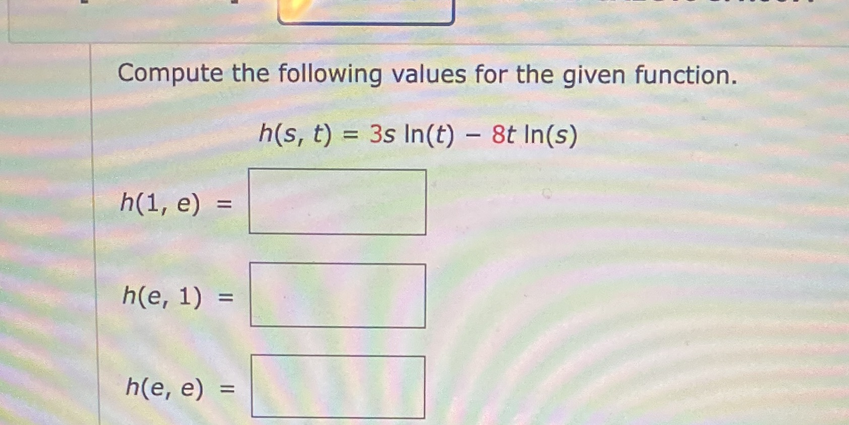 3s In(t) - 8t In(s) h(1, e) = h(e, 1) = h(e,