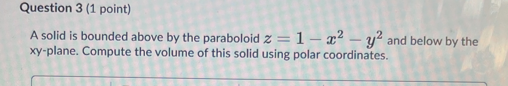 paraboloid z = 1 - a2 - y and below by the