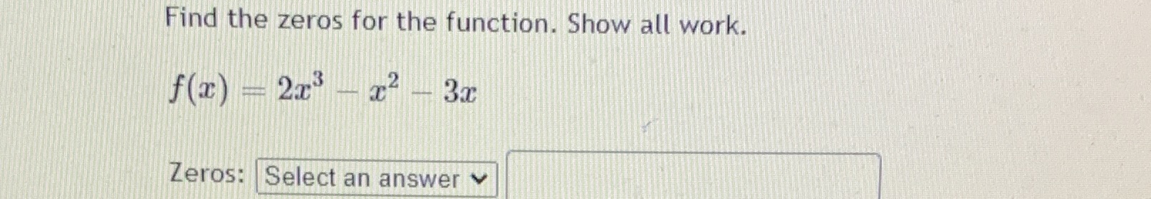  Find the zeros for the function. Show all work. f(x) -