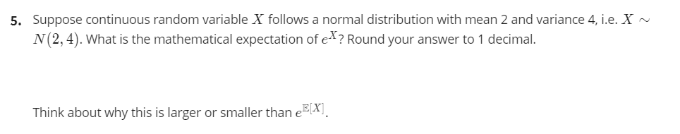  5. Suppose continuous random variable X follows a normal distribution with