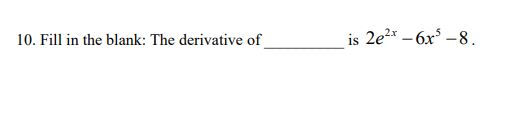 10. Fill in the blank: The derivative of is 2e -6x5 -8.