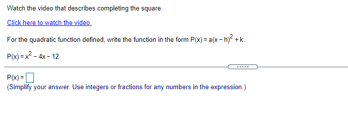  please solve Watch the video that describes completing the square. Click