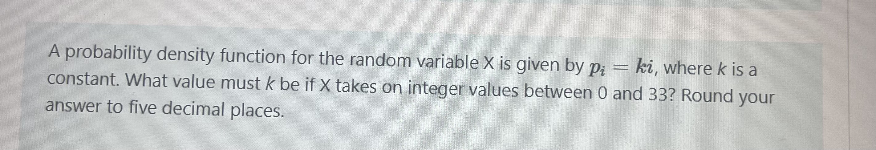  A probability density function for the random variable X is given
